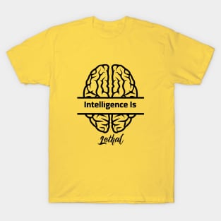 Intelligence Is Lethal T-Shirt